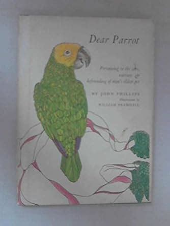 Dear parrot: Pertaining to the care, nurture & befriending of man's .